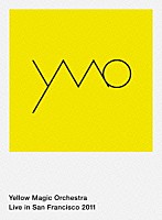 Ｙｅｌｌｏｗ　Ｍａｇｉｃ　Ｏｒｃｈｅｓｔｒａ「 Ｙｅｌｌｏｗ　Ｍａｇｉｃ　Ｏｒｃｈｅｓｔｒａ　Ｌｉｖｅ　ｉｎ　Ｓａｎ　Ｆｒａｎｃｉｓｃｏ　２０１１」