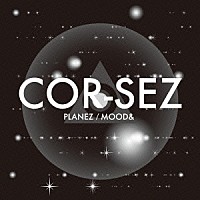 ＣＯＲ－ＳＥＺ「 ＰＬＡＮＥＺ／ＭＯＯＤ＆」