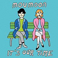 ｍｏｕｍｏｏｎ「 Ｉｔ’ｓ　Ｏｕｒ　Ｔｉｍｅ」