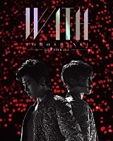 東方神起「 東方神起　ＬＩＶＥ　ＴＯＵＲ　２０１５　ＷＩＴＨ」