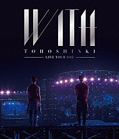 東方神起「 東方神起　ＬＩＶＥ　ＴＯＵＲ　２０１５　ＷＩＴＨ」