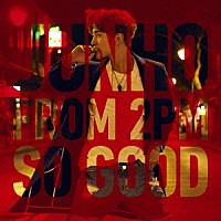 ＪＵＮＨＯ（Ｆｒｏｍ　２ＰＭ）「 ＳＯ　ＧＯＯＤ」