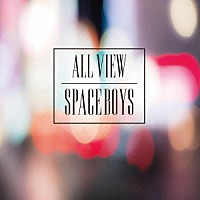 ＳＰＡＣＥ　ＢＯＹＳ「 ＡＬＬ　ＶＩＥＷ」