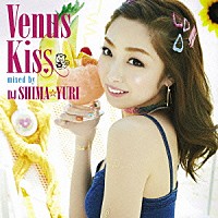 ＤＪ　ＳＨＩＭＡ☆ＹＵＲＩ「 Ｖｅｎｕｓ　Ｋｉｓｓ　ｍｉｘｅｄ　ｂｙ　ＤＪ　ＳＨＩＭＡ☆ＹＵＲＩ」