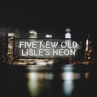 ＦＩＶＥ　ＮＥＷ　ＯＬＤ「 ＬＩＳＬＥ’Ｓ　ＮＥＯＮ」