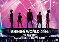 ＳＨＩＮｅｅ「 ＳＨＩＮｅｅ　ＷＯＲＬＤ　２０１４　～Ｉ’ｍ　Ｙｏｕｒ　Ｂｏｙ～　Ｓｐｅｃｉａｌ　Ｅｄｉｔｉｏｎ　ｉｎ　ＴＯＫＹＯ　ＤＯＭＥ」