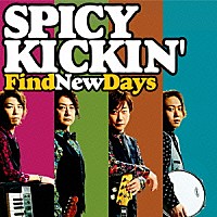 ＳＰＩＣＹ　ＫＩＣＫＩＮ’「 Ｆｉｎｄ　Ｎｅｗ　Ｄａｙｓ」