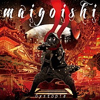 ｍａｉｇｏｉｓｈｉ「 Ｄｙｓｔｏｐｉａ」