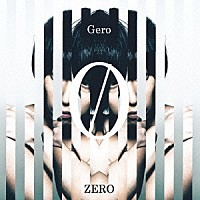 Ｇｅｒｏ「 ＺＥＲＯ」