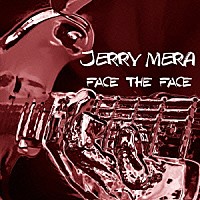 ＪＥＲＲＹ　ＭＥＲＡ「 ＦＡＣＥ　ＴＨＥ　ＦＡＣＥ」