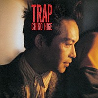 ＣＨＩＫＯ　ＨＩＧＥ「 ＴＲＡＰ」