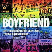 ＢＯＹＦＲＩＥＮＤ「 ＢＯＹＦＲＩＥＮＤ　ＬＯＶＥ　ＣＯＭＭＵＮＩＣＡＴＩＯＮ　２０１２～２０１４　－Ｐｅｒｆｅｃｔ　Ｂｅｓｔ　Ｃｏｌｌｅｃｔｉｏｎ－」