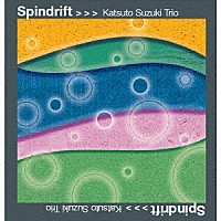 Ｋａｔｓｕｔｏ　Ｓｕｚｕｋｉ　Ｔｒｉｏ「 Ｓｐｉｎｄｒｉｆｔ」