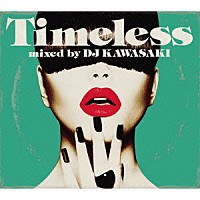 ＤＪ　ＫＡＷＡＳＡＫＩ「 Ｔｉｍｅｌｅｓｓ　ｍｉｘｅｄ　ｂｙ　ＤＪ　ＫＡＷＡＳＡＫＩ」