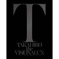 ＥＸＩＬＥ　ＴＡＫＡＨＩＲＯ 「ｔｈｅ　ＶＩＳＩＯＮＡＬＵＸ」