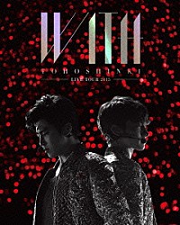 東方神起「東方神起　ＬＩＶＥ　ＴＯＵＲ　２０１５　ＷＩＴＨ」