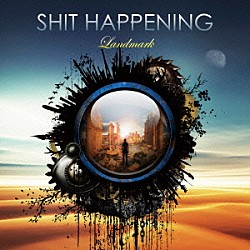 ＳＨＩＴ　ＨＡＰＰＥＮＩＮＧ「Ｌａｎｄｍａｒｋ」