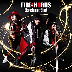 ＦＩＲＥ　ＨＯＲＮＳ Ａｔｓｕｋｉ Ｊｕｎｙ－ａ Ｔｏｃｃｈｉ Ｒｙｕｔａ　Ｓａｋａｍｏｔｏ ＳＫＹ－ＨＩ Ａｋｉｎｏｒｉ　Ｈａｎｄａ 鈴木雅之「Ｓｌｅｄｇｅｈａｍｍｅｒ　Ｓｈｏｕｔ」