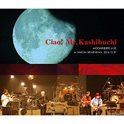 ムーンライダーズ「Ｃｉａｏ！　Ｍｒ．Ｋａｓｈｉｂｕｃｈｉ　ＭＯＯＮＲＩＤＥＲＳ　ＬＩＶＥ　ａｔ　ＮＩＨＯＮ　ＳＥＩＮＥＮＫＡＮ　２０１４．１２．１７」