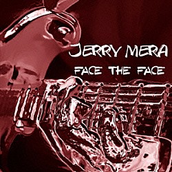 ＪＥＲＲＹ　ＭＥＲＡ「ＦＡＣＥ　ＴＨＥ　ＦＡＣＥ」