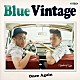 Ｂｌｕｅ　Ｖｉｎｔａｇｅ「Ｏｎｃｅ　Ａｇａｉｎ」