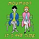 ｍｏｕｍｏｏｎ「Ｉｔ’ｓ　Ｏｕｒ　Ｔｉｍｅ」