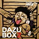 ＤＡＺＵ－Ｏ「ＤＡＺＵ　ＢＯＸ２」