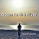 竹本孝之「Ｄｏｗｎ　ｔｏ　ｔｈｅ　Ｒｉｖｅｒ」