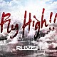 ＲＵＶＩＳＨ「Ｆｌｙ　ｈｉｇｈ！！」