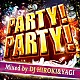 ＤＪ　ＨＩＲＯＫＩ　＆　ＤＪ　ＹＡＧＩ「ＰＡＲＴＹ！ＰＡＲＴＹ！　Ｍｉｘｅｄ　ｂｙ　ＤＪ　ＨＩＲＯＫＩ＆ＹＡＧＩ」