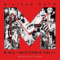 加藤ミリヤ「 ＭＩＬＩＹＡＨ　ＫＡＴＯ　Ｍ－ＭＩＸ　～ＭＡＳＴＥＲＭＩＸ　ＶＯＬ．１～」