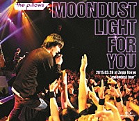 ｔｈｅ　ｐｉｌｌｏｗｓ「 ｔｈｅ　ｐｉｌｌｏｗｓ　ＭＯＯＮＤＵＳＴ　ＬＩＧＨＴ　ＦＯＲ　ＹＯＵ　２０１５．０３．２８　ａｔ　Ｚｅｐｐ　Ｔｏｋｙｏ　“ｍｏｏｎｄｕｓｔ　ｔｏｕｒ”」