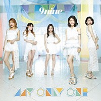 ９ｎｉｎｅ「 ＭＹ　ＯＮＬＹ　ＯＮＥ」