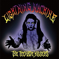 ＴＨＥ　ＴＥＥＮＡＧＥ　ＫＩＳＳＥＲＳ「 ＬＩＧＨＴＮＩＮＧ　ＭＡＣＨＩＮＥ」