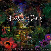 Ｆｅａｒ，ａｎｄ　Ｌｏａｔｈｉｎｇ　ｉｎ　Ｌａｓ　Ｖｅｇａｓ「 Ｆｅｅｌｉｎｇ　ｏｆ　Ｕｎｉｔｙ」