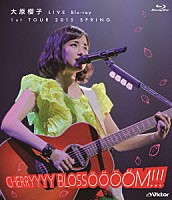 大原櫻子「 大原櫻子　ＬＩＶＥ　Ｂｌｕ－ｒａｙ　１ｓｔ　ＴＯＵＲ　２０１５　ＳＰＲＩＮＧ～ＣＨＥＲＲＹＹＹＹ　ＢＬＯＳＳＯＯＯＯＭ！！！～」