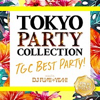 ＤＪ　ＦＵＭＩ★ＹＥＡＨ！「 ＴＯＫＹＯ　ＰＡＲＴＹ　ＣＯＬＬＥＣＴＩＯＮ　ＴＧＣ　ＢＥＳＴ　ＰＡＲＴＹ！　ｍｉｘｅｄ　ｂｙ　ＤＪ　ＦＵＭＩ★ＹＥＡＨ！」