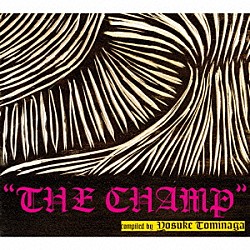 Ｙｏｓｕｋｅ　Ｔｏｍｉｎａｇａ Ｇａｇｌｅ「ＴＨＥ　ＣＨＡＭＰ　ｃｏｍｐｉｌｅｄ　ｂｙ　Ｙｏｓｕｋｅ　Ｔｏｍｉｎａｇａ」