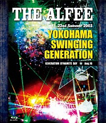 ＴＨＥ　ＡＬＦＥＥ「２２ｎｄ　Ｓｕｍｍｅｒ　２００３　ＹＯＫＯＨＡＭＡ　ＳＷＩＮＧＩＮＧ　ＧＥＮＥＲＡＴＩＯＮ　ＧＥＮＥＮＥＲＡＴＩＯＮ　ＤＹＮＡＭＩＴＥ　ＤＡＹ　Ａｕｇ．１６」