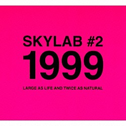 スカイラブ「＃２　１９９９　ＬＡＲＧＥ　ＡＳ　ＬＩＦＥ　ＡＮＤ　ＴＷＩＣＥ　ＡＳ　ＮＡＴＵＲＡＬ」