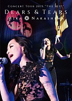 中島美嘉「 ＭＩＫＡ　ＮＡＫＡＳＨＩＭＡ　ＣＯＮＣＥＲＴ　ＴＯＵＲ　２０１５　“ＴＨＥ　ＢＥＳＴ”　ＤＥＡＲＳ　＆　ＴＥＡＲＳ」