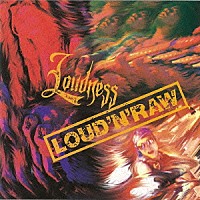 ＬＯＵＤＮＥＳＳ「 ＬＯＵＤ　’Ｎ’　ＲＡＷ」