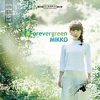ＭＩＫＫＯ「 Ｆｏｒｅｖｅｒｇｒｅｅｎ」