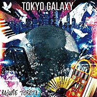 ｂａｊｕｎｅ　ｔｏｂｅｔａ「 ＴＯＫＹＯ　ＧＡＬＡＸＹ」