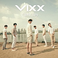 ＶＩＸＸ「 Ｃａｎ’ｔ　ｓａｙ」