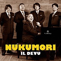 ＩＬ　ＤＥＶＵ「 ＮＵＫＵＭＯＲＩ」