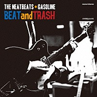 ＴＨＥ　ＮＥＡＴＢＥＡＴＳ　＆　ＧＡＳＯＬＩＮＥ「 ＢＥＡＴ　ａｎｄ　ＴＲＡＳＨ」