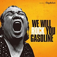 Ｇａｓｏｌｉｎｅ「 ＷＥ　ＷＩＬＬ　ＲＯＣＫ　ＹＯＵ」