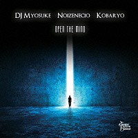 ＤＪ　Ｍｙｏｓｕｋｅ／Ｎｏｉｚｅｎｅｃｉｏ／Ｋｏｂａｒｙｏ「 Ｏｐｅｎ　Ｔｈｅ　Ｍｉｎｄ」