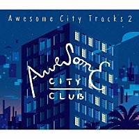 Ａｗｅｓｏｍｅ　Ｃｉｔｙ　Ｃｌｕｂ「 Ａｗｅｓｏｍｅ　Ｃｉｔｙ　Ｔｒａｃｋｓ　２」